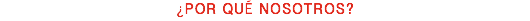 ¿POR QUÉ NOSOTROS?